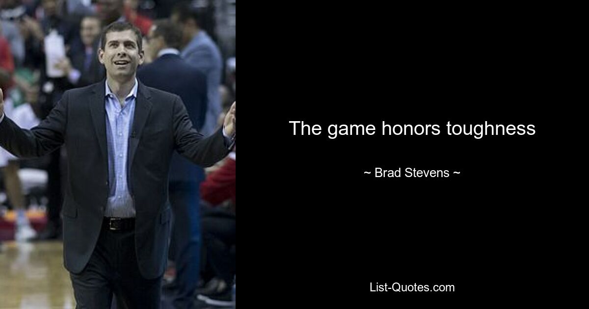 The game honors toughness — © Brad Stevens