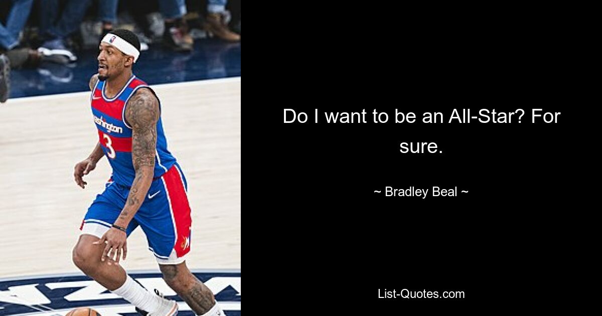 Do I want to be an All-Star? For sure. — © Bradley Beal