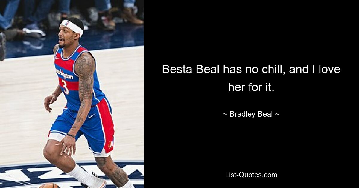 Besta Beal has no chill, and I love her for it. — © Bradley Beal