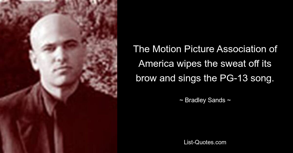 The Motion Picture Association of America wipes the sweat off its brow and sings the PG-13 song. — © Bradley Sands