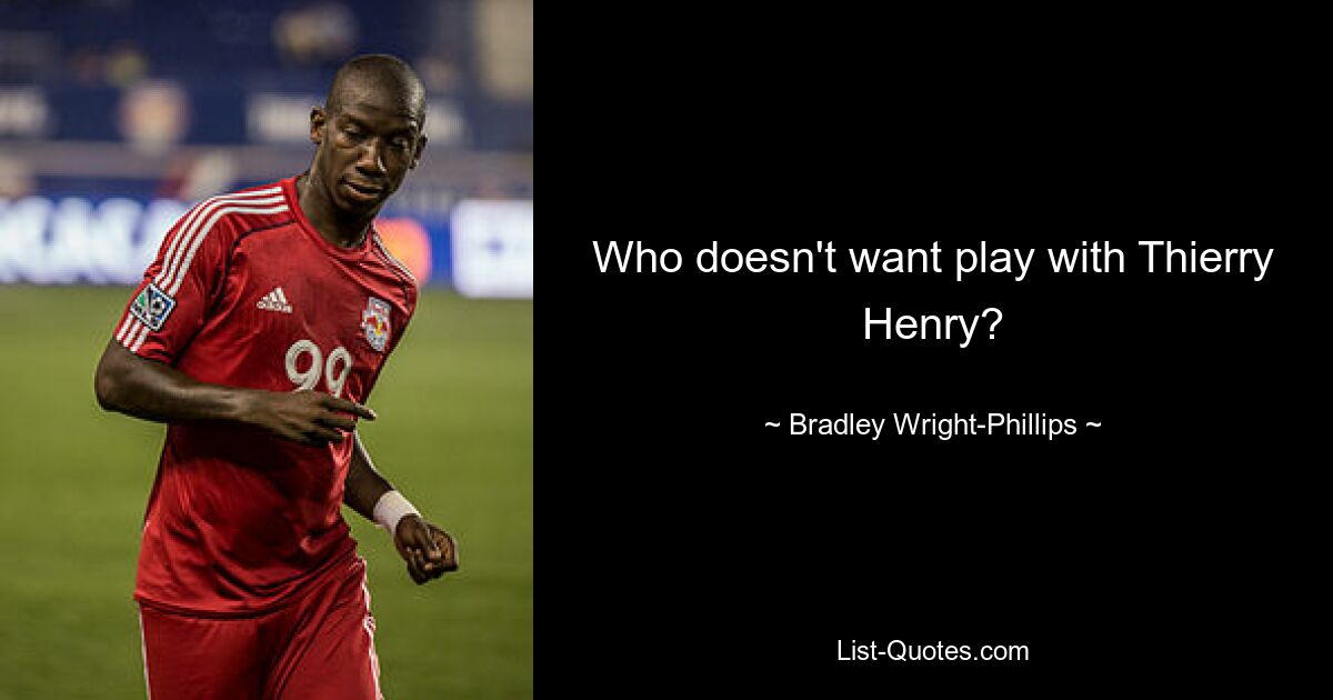 Who doesn't want play with Thierry Henry? — © Bradley Wright-Phillips