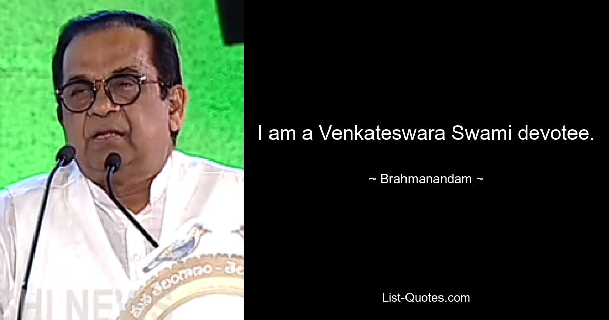 I am a Venkateswara Swami devotee. — © Brahmanandam