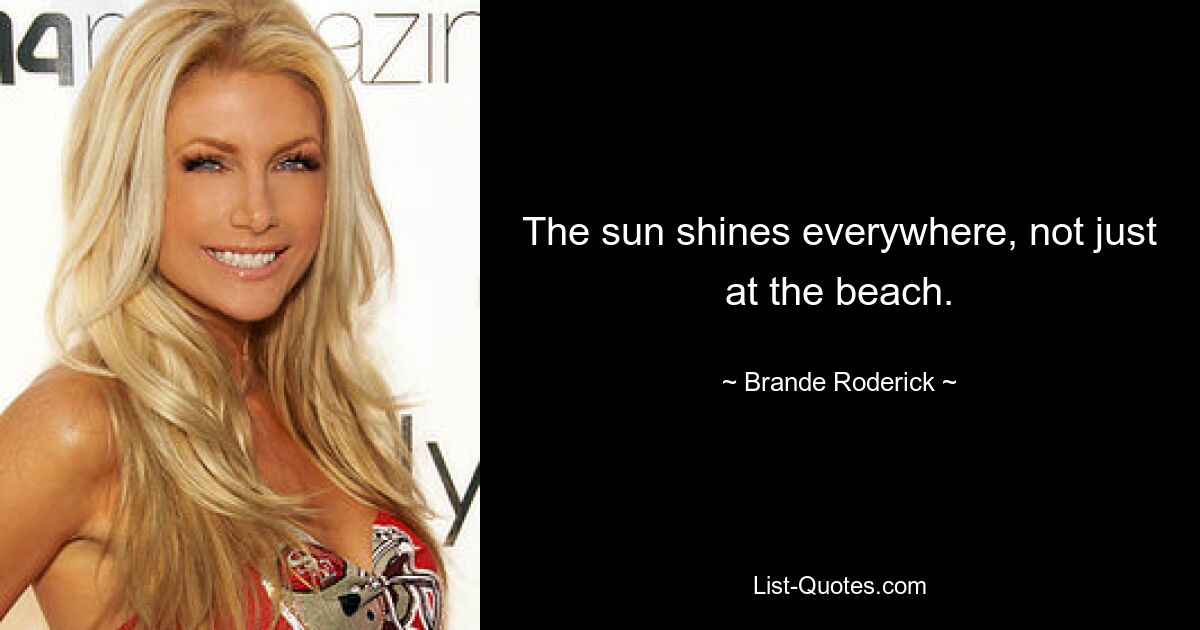 The sun shines everywhere, not just at the beach. — © Brande Roderick