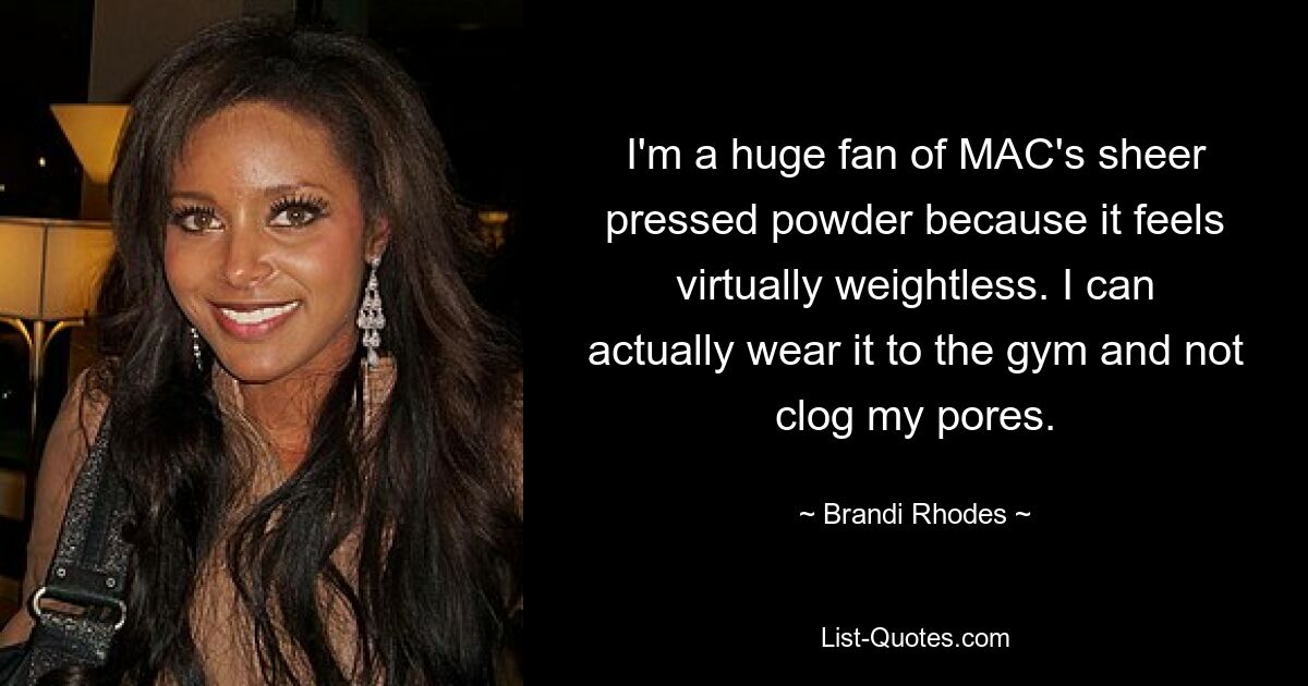 I'm a huge fan of MAC's sheer pressed powder because it feels virtually weightless. I can actually wear it to the gym and not clog my pores. — © Brandi Rhodes