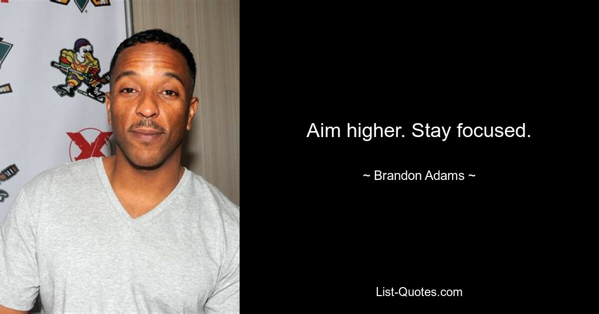 Aim higher. Stay focused. — © Brandon Adams