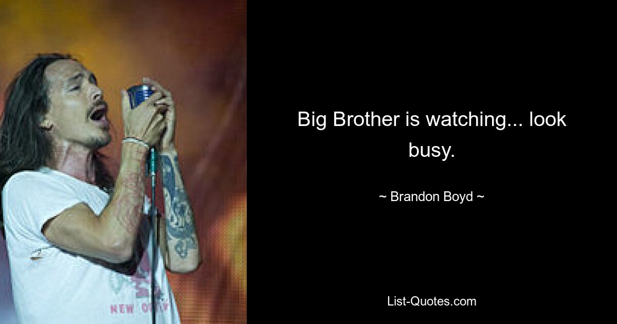 Big Brother is watching... look busy. — © Brandon Boyd