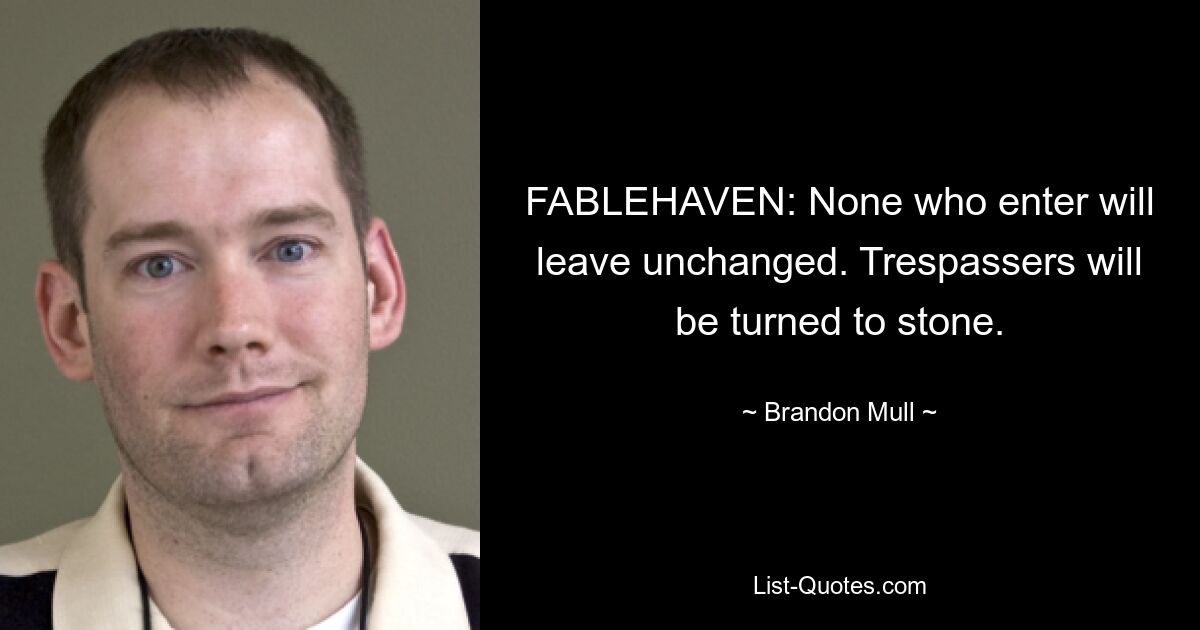 FABLEHAVEN: None who enter will leave unchanged. Trespassers will be turned to stone. — © Brandon Mull