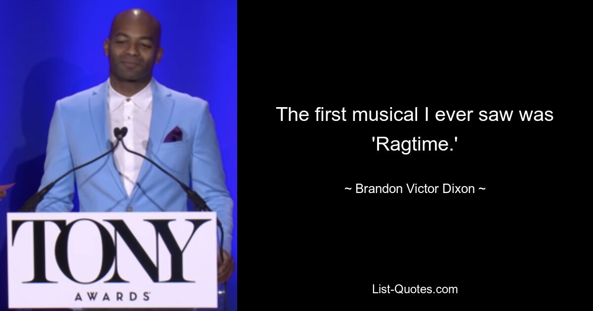 The first musical I ever saw was 'Ragtime.' — © Brandon Victor Dixon