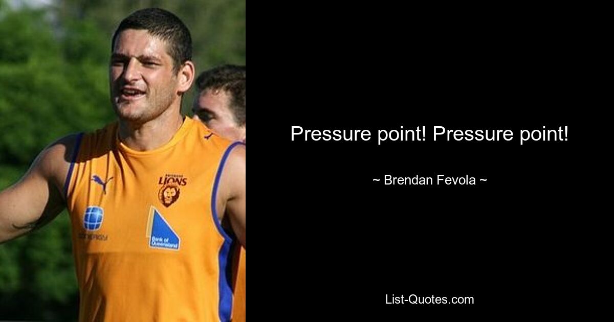 Pressure point! Pressure point! — © Brendan Fevola