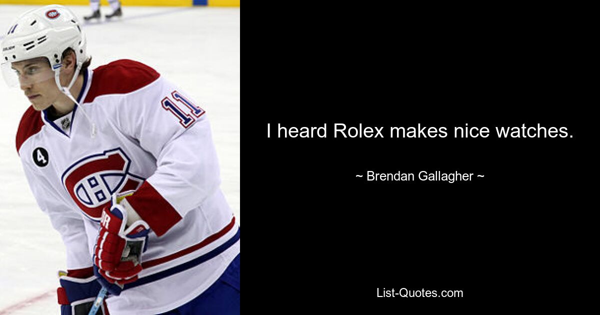 I heard Rolex makes nice watches. — © Brendan Gallagher