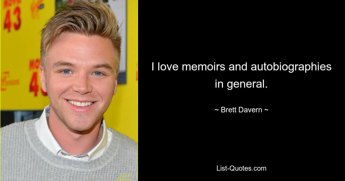 I love memoirs and autobiographies in general. — © Brett Davern