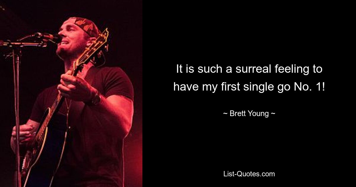 It is such a surreal feeling to have my first single go No. 1! — © Brett Young