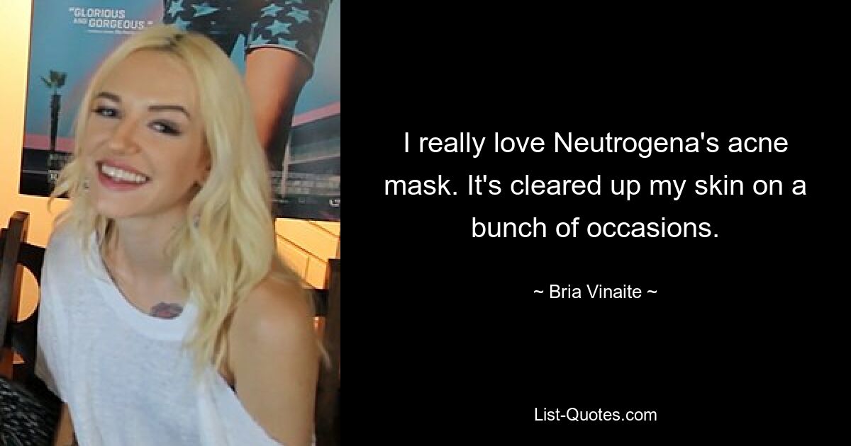 I really love Neutrogena's acne mask. It's cleared up my skin on a bunch of occasions. — © Bria Vinaite