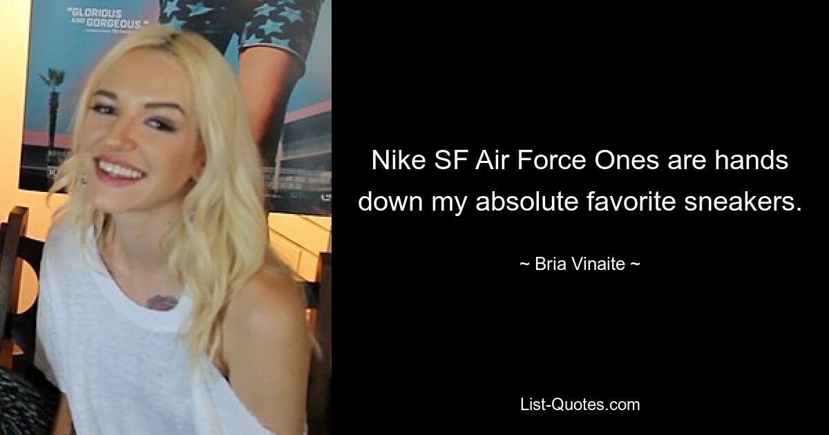 Nike SF Air Force Ones are hands down my absolute favorite sneakers. — © Bria Vinaite