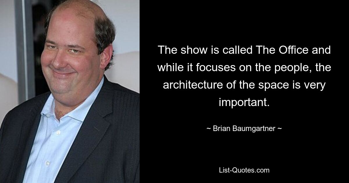 The show is called The Office and while it focuses on the people, the architecture of the space is very important. — © Brian Baumgartner