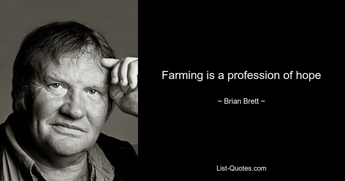 Farming is a profession of hope — © Brian Brett