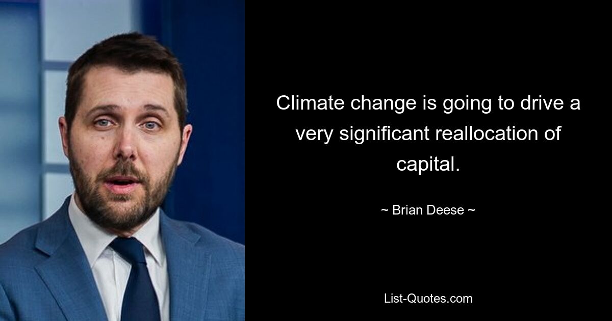 Climate change is going to drive a very significant reallocation of capital. — © Brian Deese