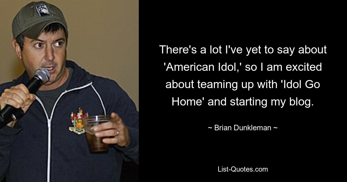 Über „American Idol“ habe ich noch viel zu sagen, deshalb freue ich mich darauf, mit „Idol Go Home“ zusammenzuarbeiten und meinen Blog zu starten. — © Brian Dunkleman