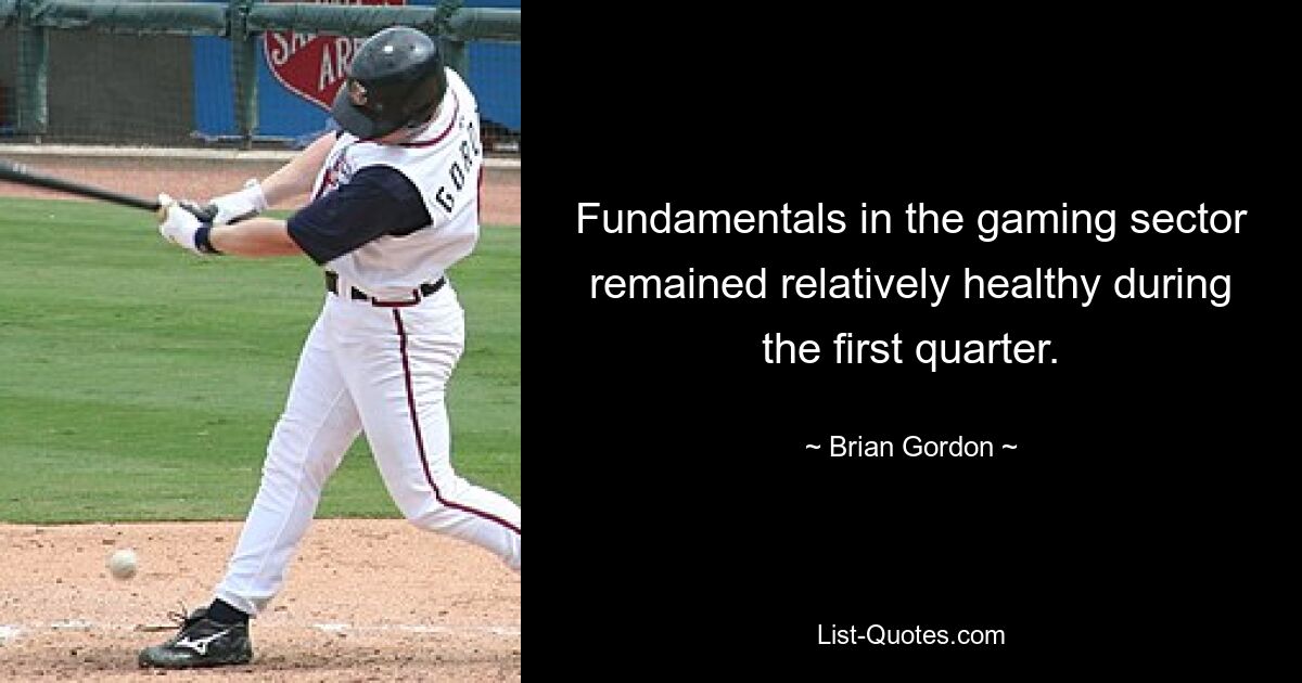 Fundamentals in the gaming sector remained relatively healthy during the first quarter. — © Brian Gordon