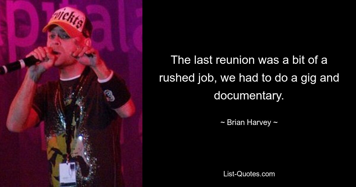 The last reunion was a bit of a rushed job, we had to do a gig and documentary. — © Brian Harvey