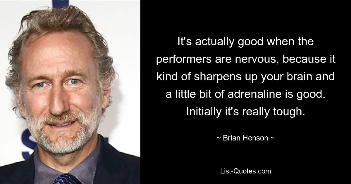 Eigentlich ist es gut, wenn die Darsteller nervös sind, weil es das Gehirn schärft und ein bisschen Adrenalin gut tut. Am Anfang ist es wirklich hart. — © Brian Henson