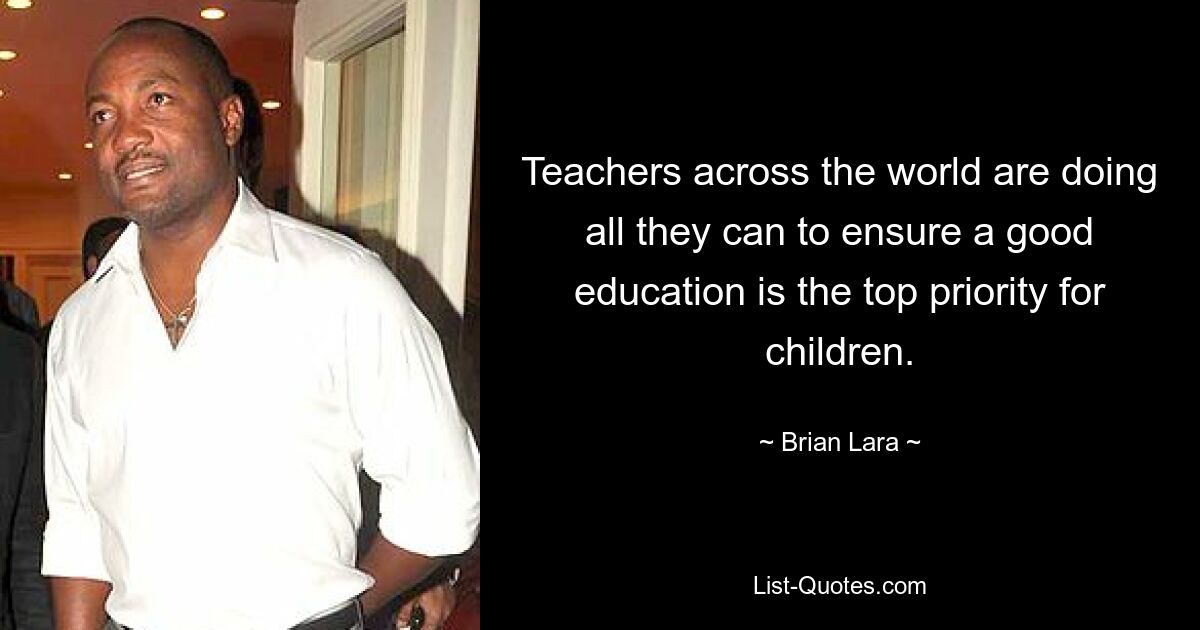 Teachers across the world are doing all they can to ensure a good education is the top priority for children. — © Brian Lara