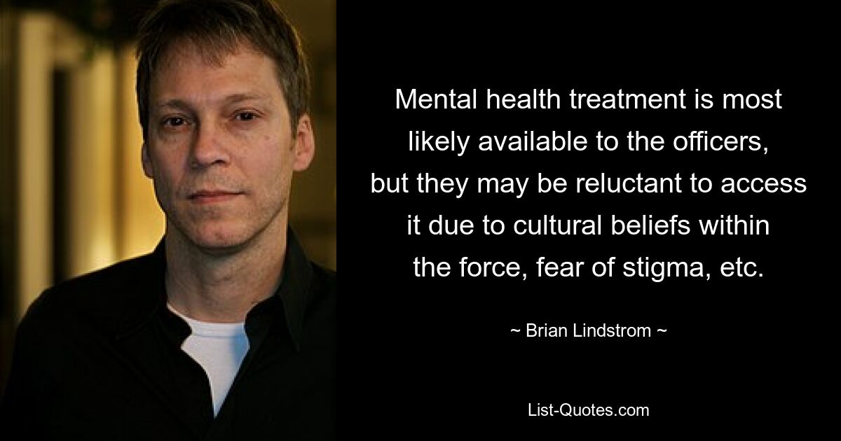 Mental health treatment is most likely available to the officers, but they may be reluctant to access it due to cultural beliefs within the force, fear of stigma, etc. — © Brian Lindstrom