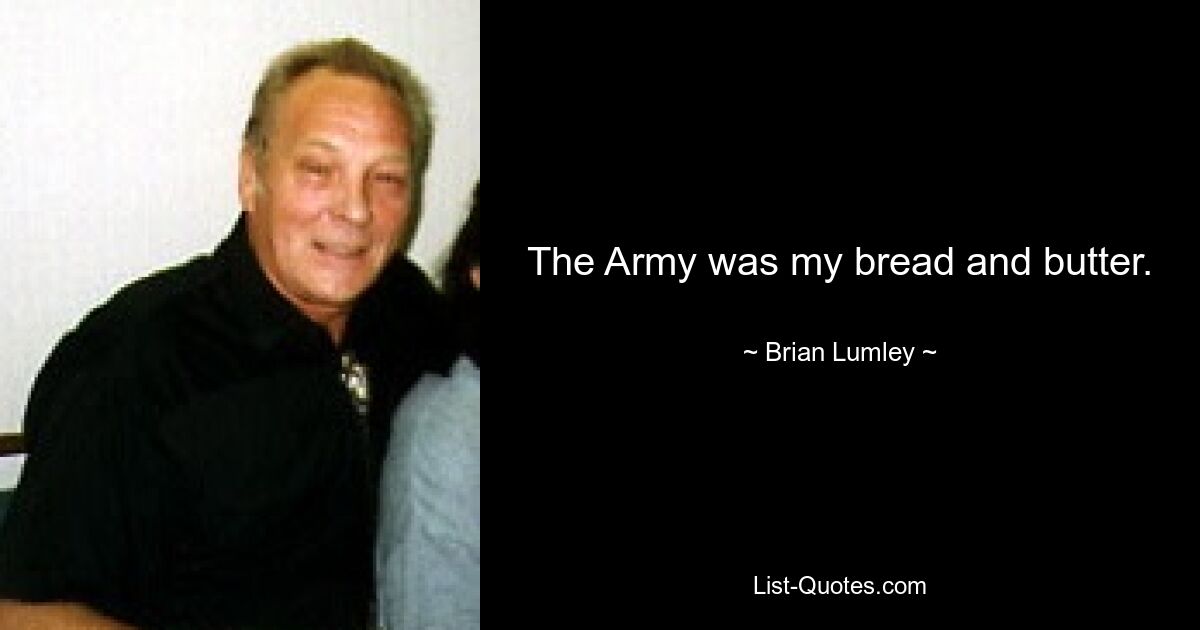 The Army was my bread and butter. — © Brian Lumley