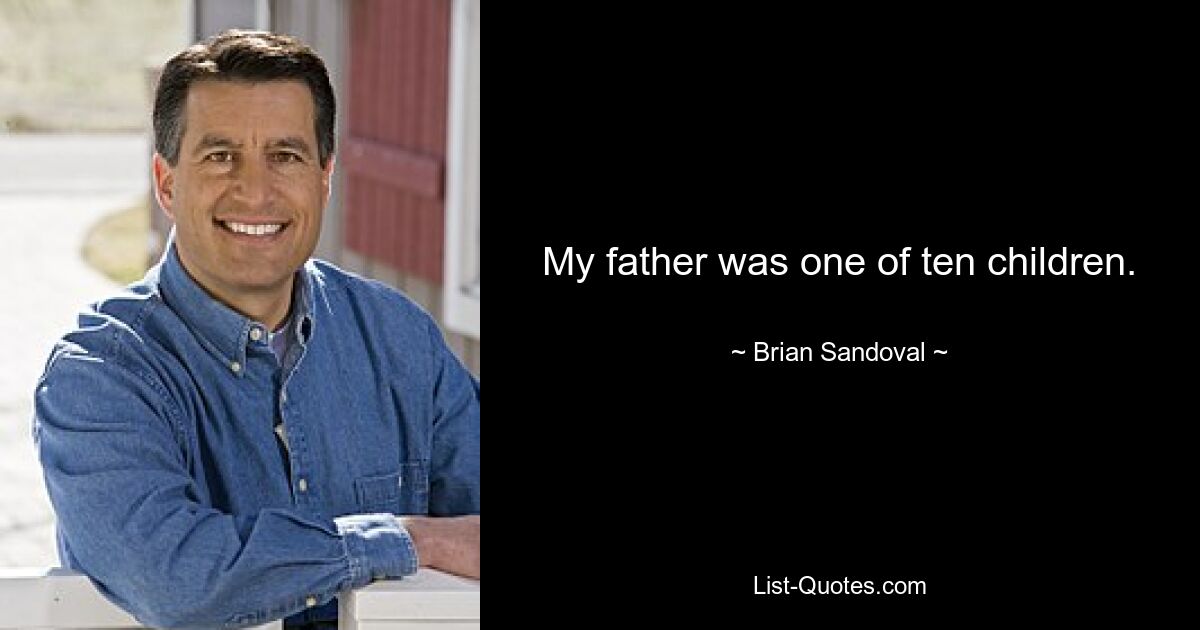 My father was one of ten children. — © Brian Sandoval