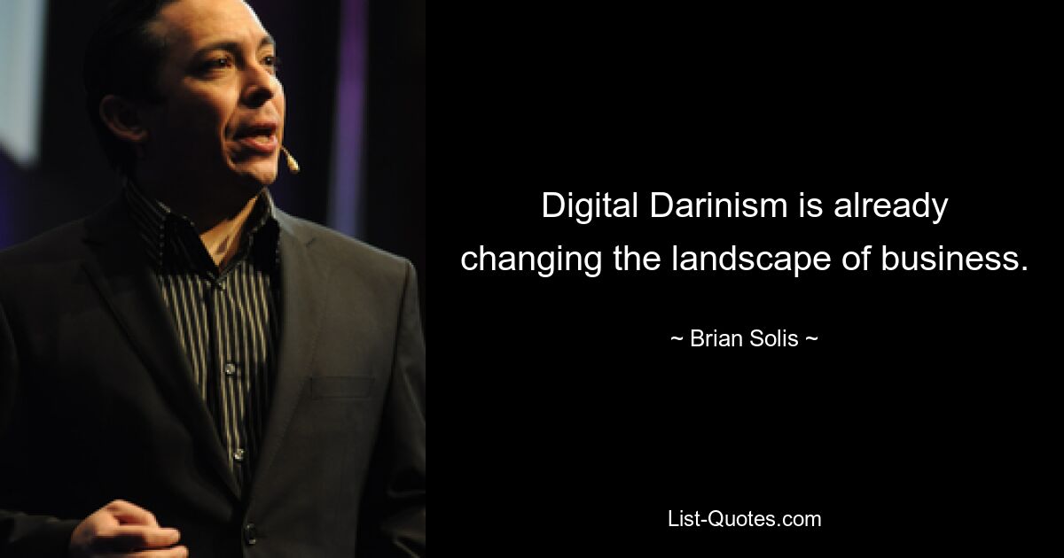 Digital Darinism is already changing the landscape of business. — © Brian Solis