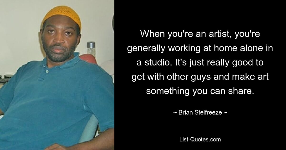 When you're an artist, you're generally working at home alone in a studio. It's just really good to get with other guys and make art something you can share. — © Brian Stelfreeze