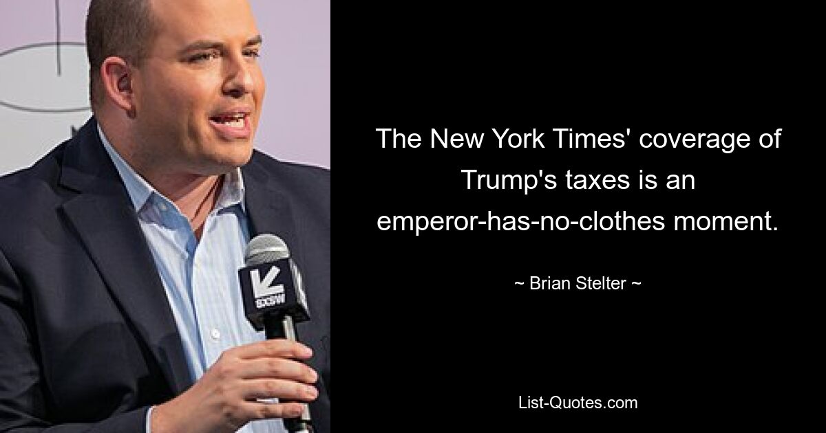 The New York Times' coverage of Trump's taxes is an emperor-has-no-clothes moment. — © Brian Stelter