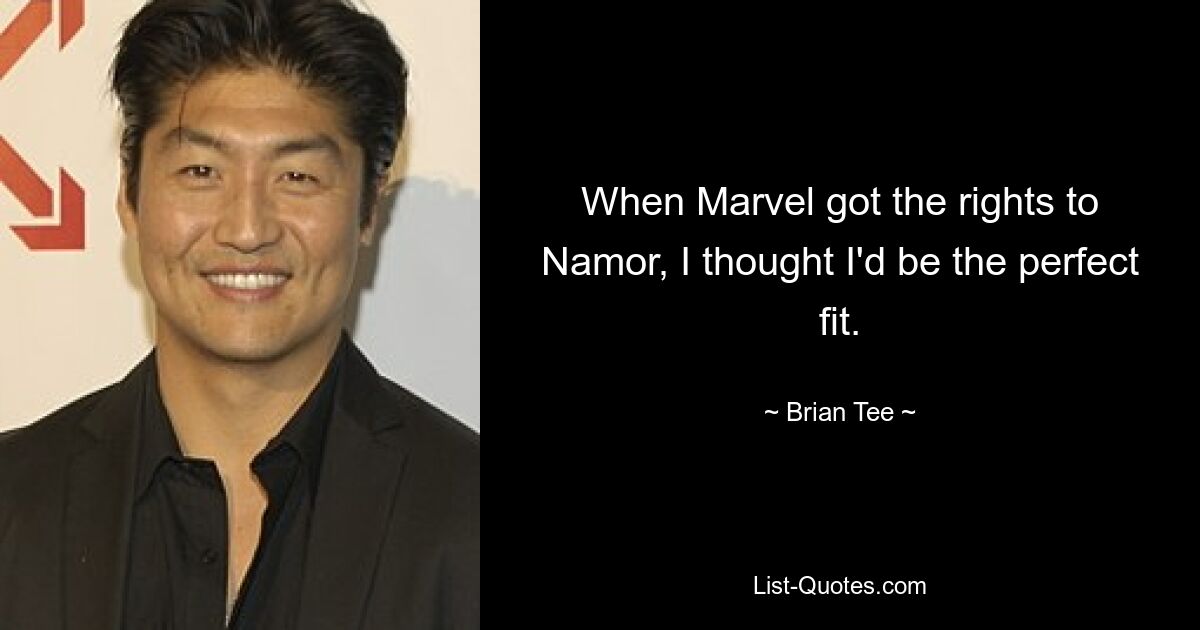 When Marvel got the rights to Namor, I thought I'd be the perfect fit. — © Brian Tee