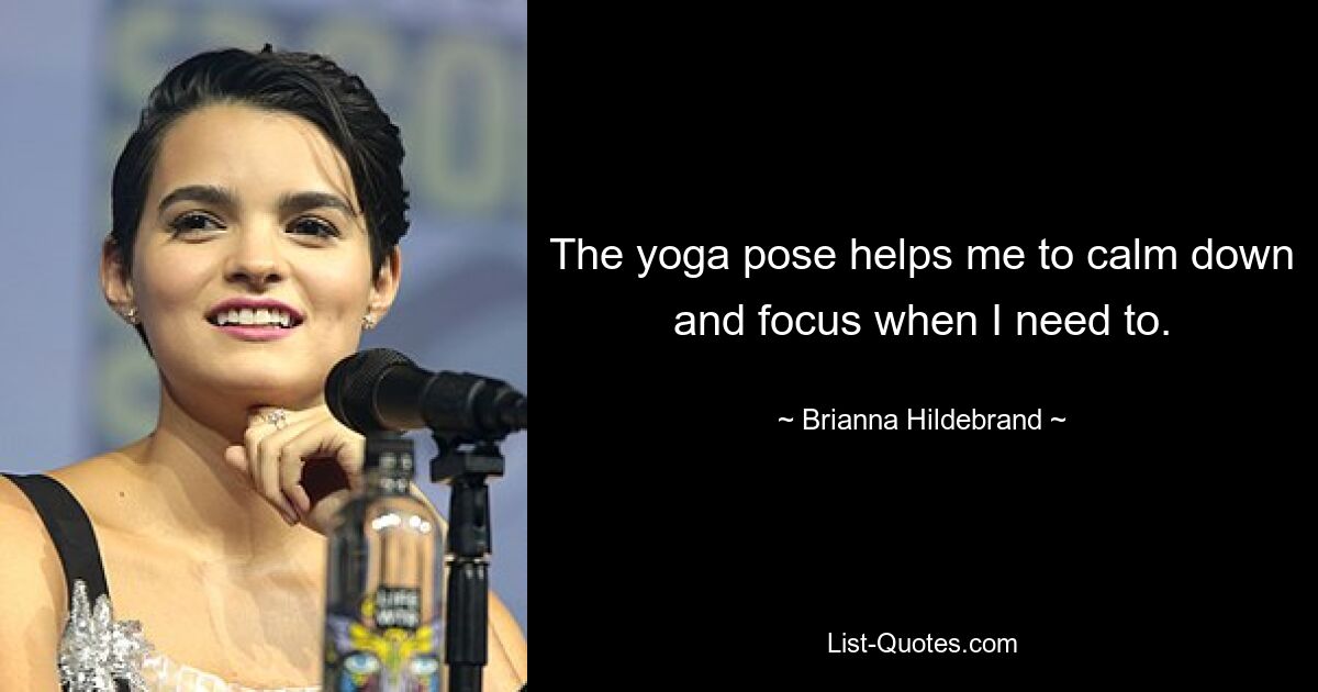 Die Yoga-Pose hilft mir, zur Ruhe zu kommen und mich zu konzentrieren, wenn ich es brauche. — © Brianna Hildebrand