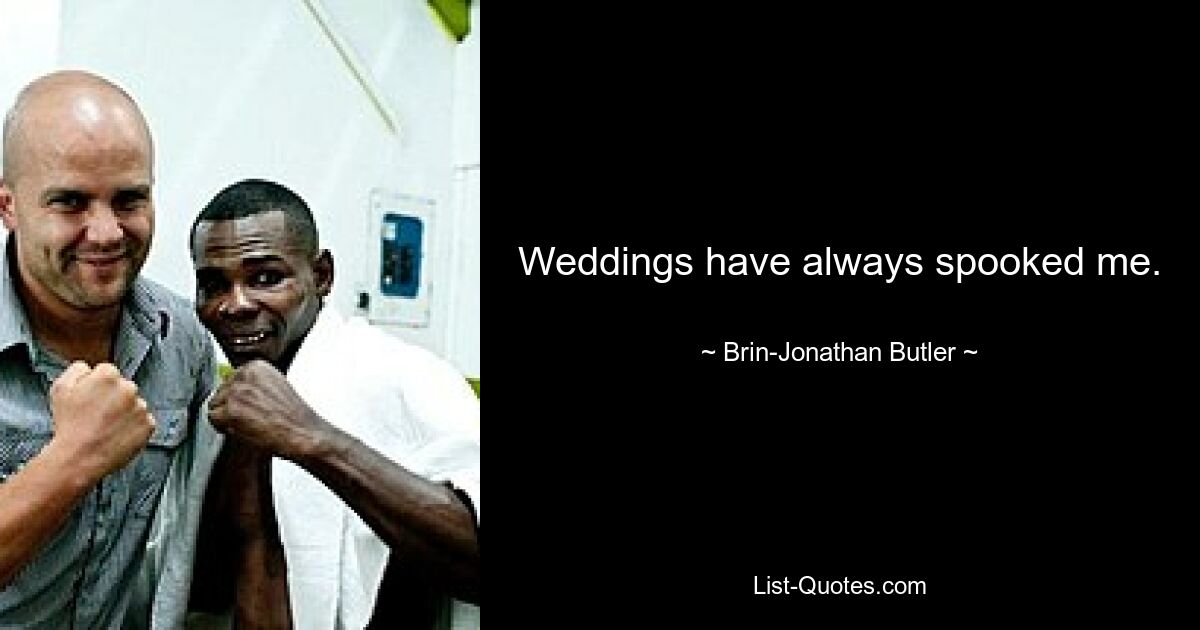 Weddings have always spooked me. — © Brin-Jonathan Butler