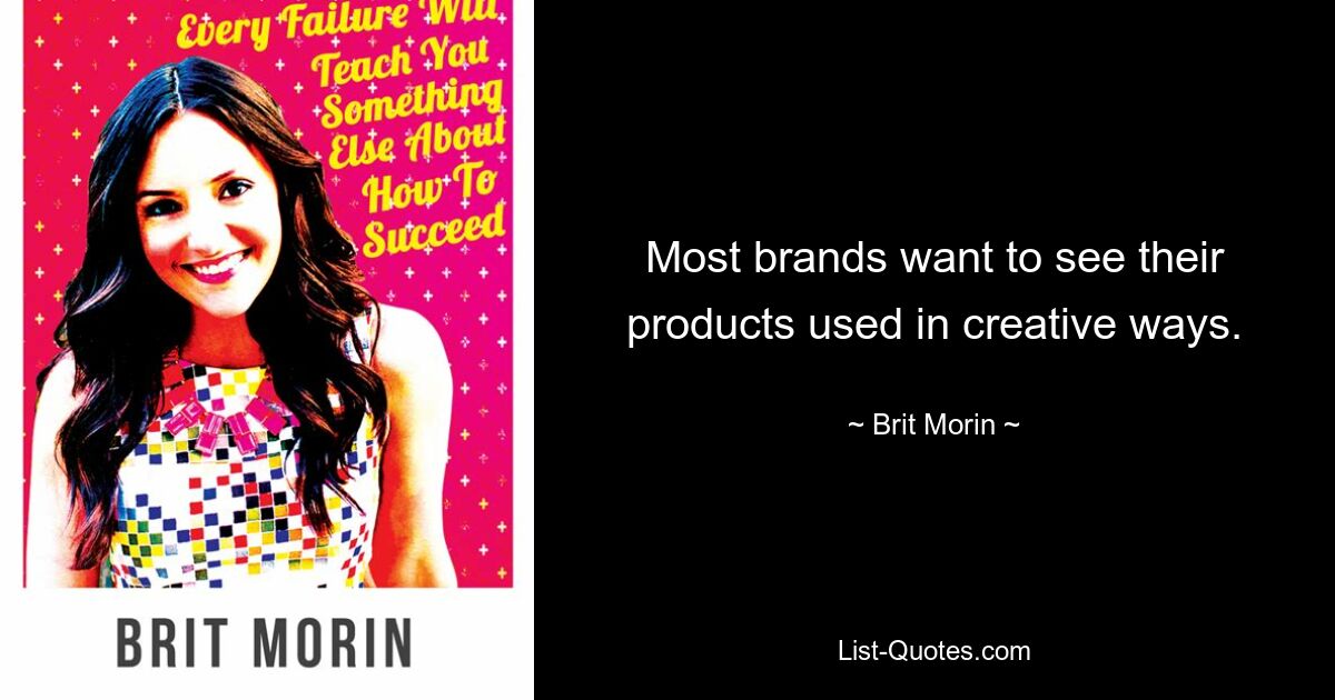 Most brands want to see their products used in creative ways. — © Brit Morin