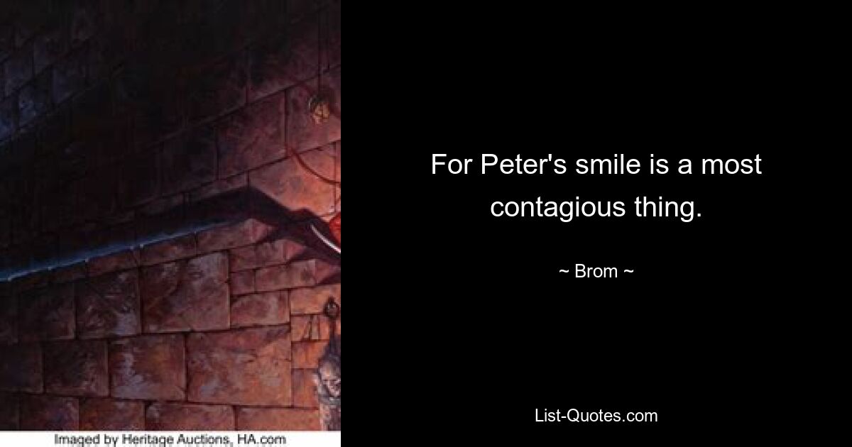 For Peter's smile is a most contagious thing. — © Brom