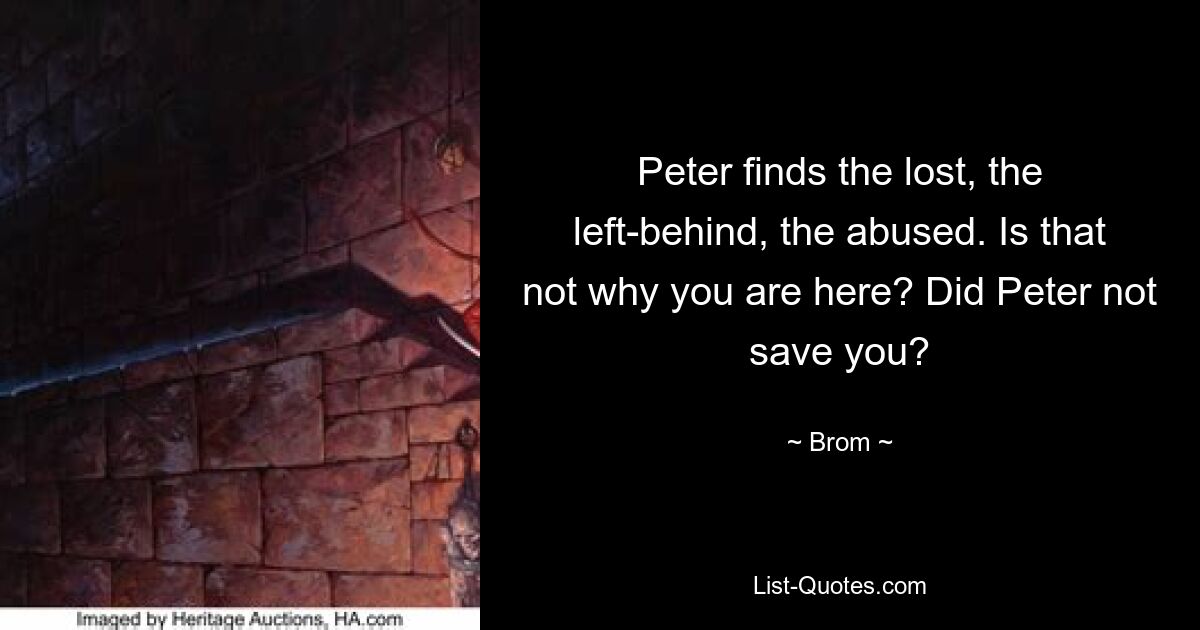 Peter finds the lost, the left-behind, the abused. Is that not why you are here? Did Peter not save you? — © Brom