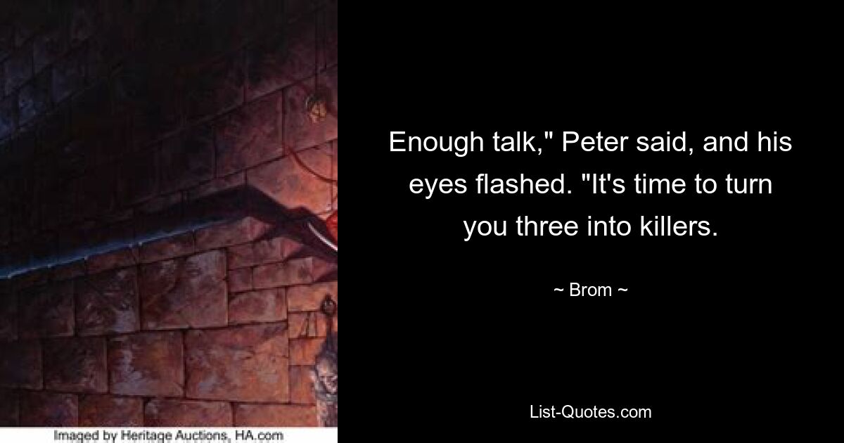 Enough talk," Peter said, and his eyes flashed. "It's time to turn you three into killers. — © Brom