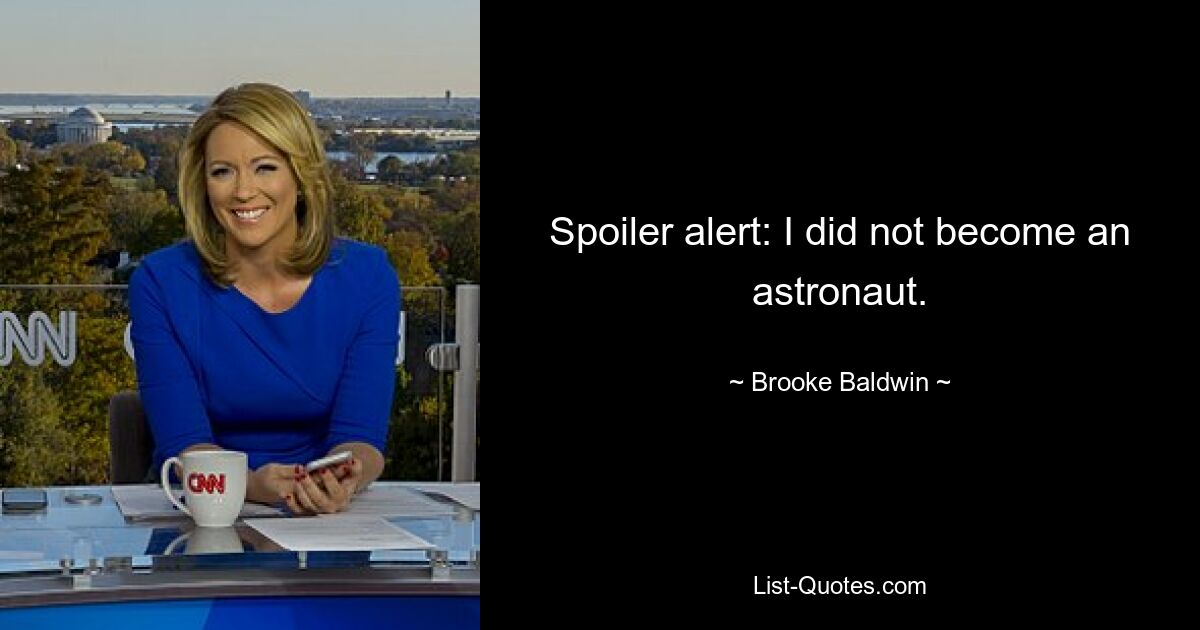 Spoiler alert: I did not become an astronaut. — © Brooke Baldwin