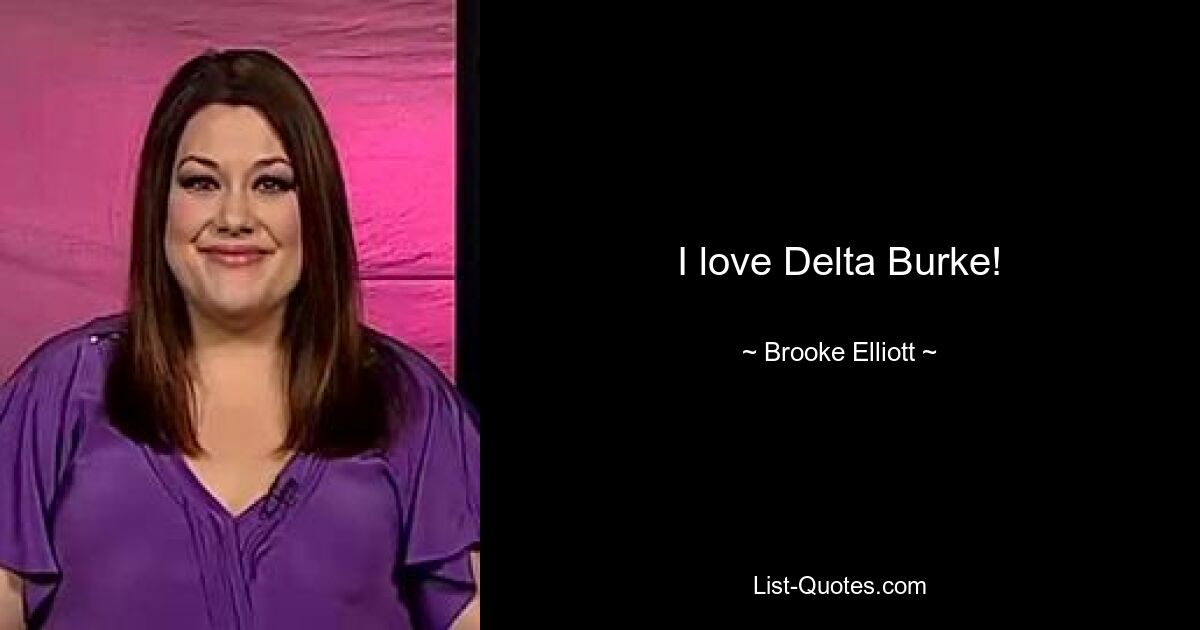 I love Delta Burke! — © Brooke Elliott