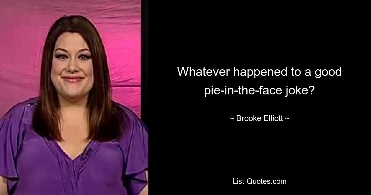 Whatever happened to a good pie-in-the-face joke? — © Brooke Elliott