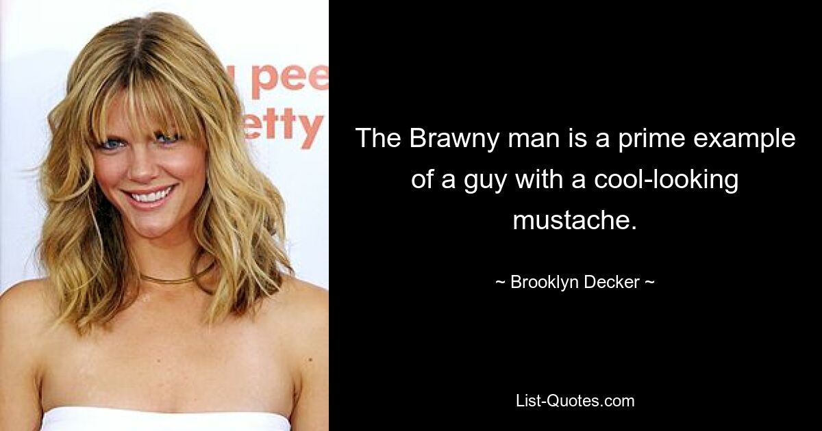 The Brawny man is a prime example of a guy with a cool-looking mustache. — © Brooklyn Decker