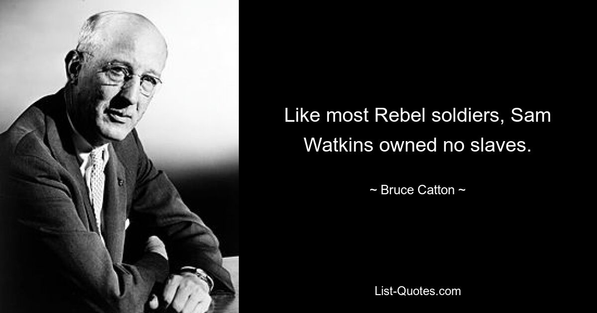 Like most Rebel soldiers, Sam Watkins owned no slaves. — © Bruce Catton