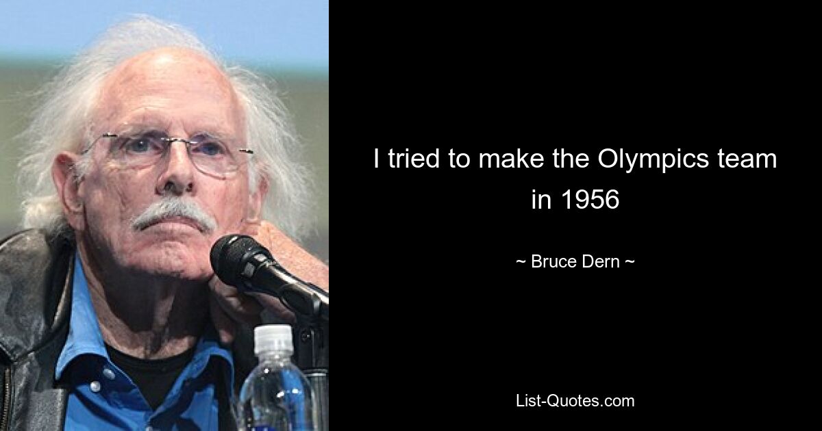 I tried to make the Olympics team in 1956 — © Bruce Dern