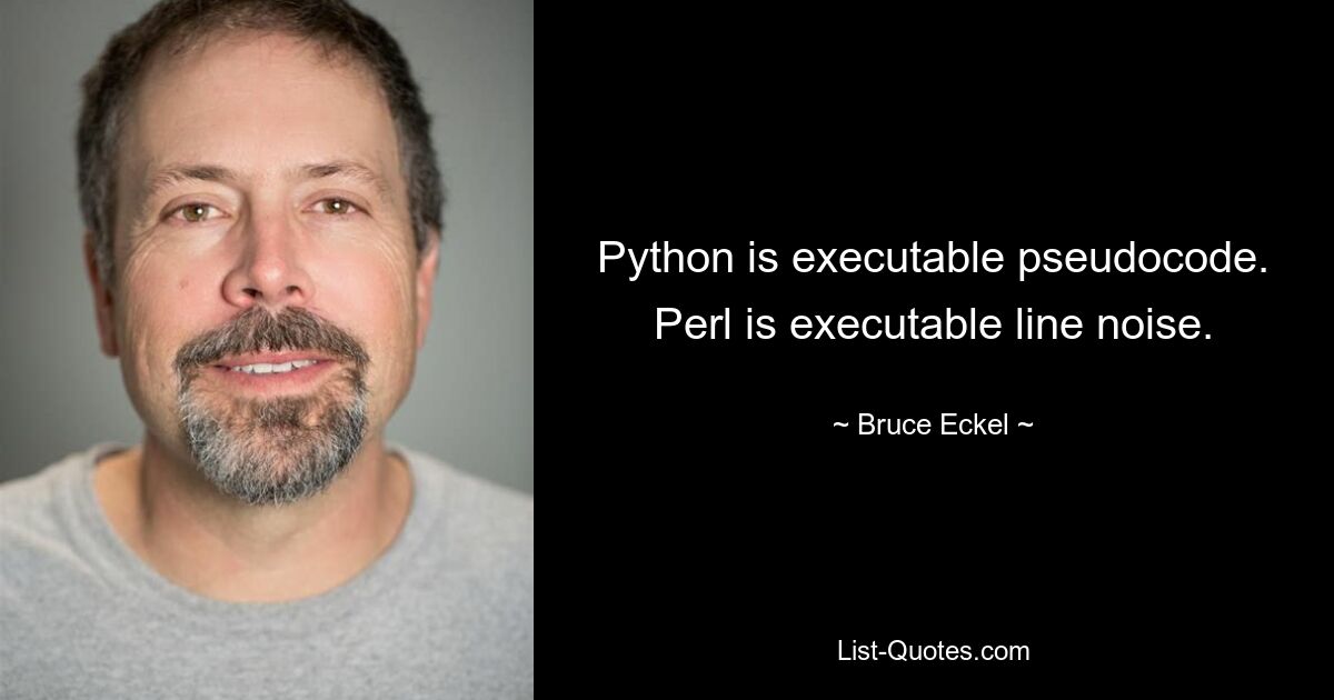 Python — это исполняемый псевдокод. Perl — это исполняемый строковый шум. — © Брюс Экель 