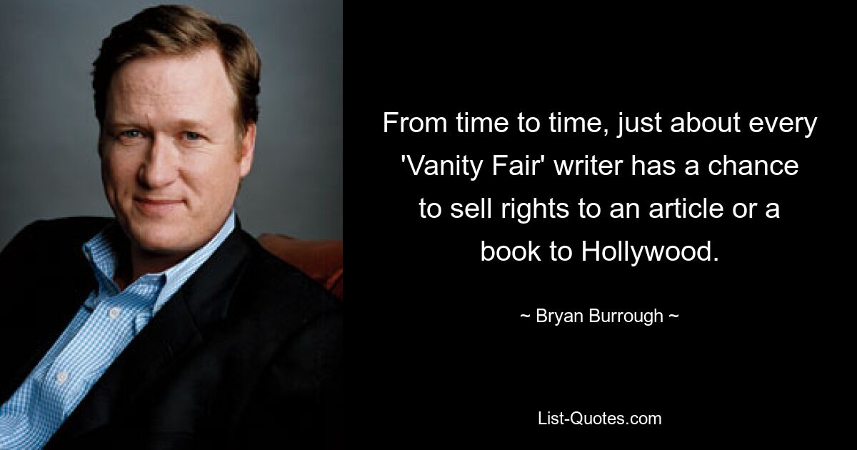 From time to time, just about every 'Vanity Fair' writer has a chance to sell rights to an article or a book to Hollywood. — © Bryan Burrough