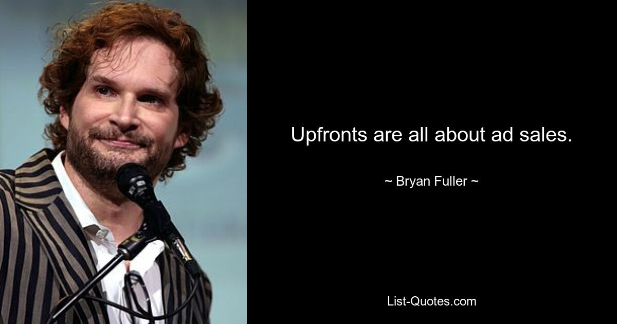 Upfronts are all about ad sales. — © Bryan Fuller