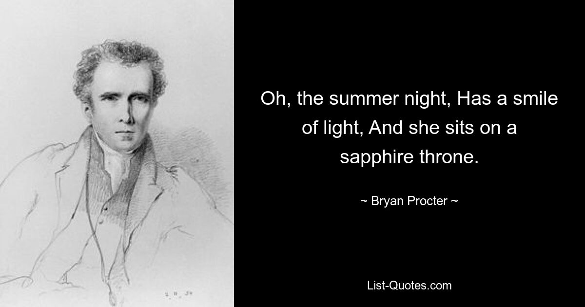 О, летняя ночь, У нее улыбка света, И она восседает на сапфировом троне. — © Брайан Проктер 