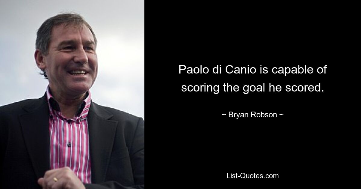 Paolo di Canio is capable of scoring the goal he scored. — © Bryan Robson